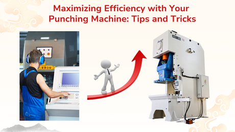 Maximizing Efficiency with Your Punching Machine Tips and Tricks.png