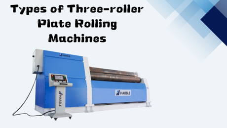 Types of three-roller plate rolling machines.jpg